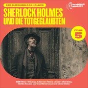Cover-Bild zum Titel 'Sherlock Holmes und die Totgeglaubten (Der alte Sherlock Holmes, Folge 5)' von 'Arthur Conan Doyle, Charles Fraser'