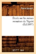 Cover-Bild zum Titel 'Étude Sur Les Ruines Romaines de Tigzirt (Éd.1897)' von 'Pierre Gavault'