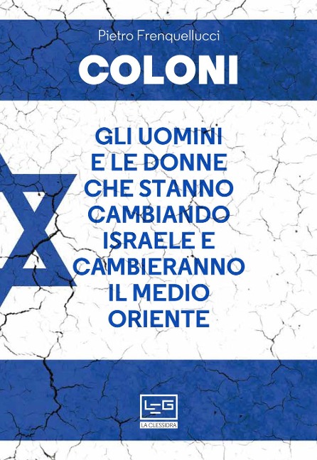 Coloni. Gli uomini e le donne che stanno cambiando Israele e cambieranno il Medio Oriente - Pietro Frenquellucci