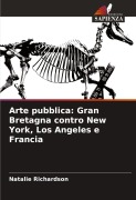 Cover-Bild zum Titel 'Arte pubblica: Gran Bretagna contro New York, Los Angeles e Francia' von 'Natalie Richardson'