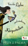 Von der Liebe und anderen Körperteilen - Félix J. Palma