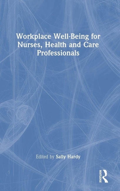 Workplace Well-Being for Nurses, Health and Care Professionals - 