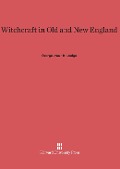 Cover-Bild zum Titel 'Witchcraft in Old and New England' von 'George Lyman Kittredge'
