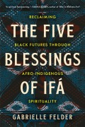 Cover-Bild zum Titel 'The Five Blessings of Ifá' von 'Gabrielle Felder'