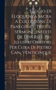 Cover-Bild zum Titel 'Saggio Di Eloquenza Sacra A Collezione Di Panegirici, Tridui, Sermoni...inediti De Diversi E Piu Illustri Oratori Per Cura Di Pietro Can. Venticinque' von 'Anonymous'