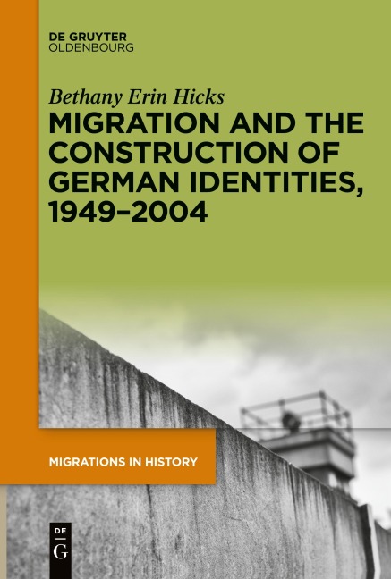 Migration and the Construction of German Identities, 1949-2004 - Bethany Erin Hicks