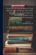 Cover-Bild zum Titel 'Catalogus Universalis Cum Pretiis. Of De Boek-negotie Benevens De Kennisse En Waarde Derzelver Gemakkelyk Gemaakt: Zynde Eene Verzameling Van Eenige D' von 'Abraham Ferwerda'