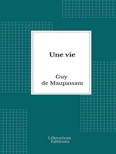 Une vie - Guy de Maupassant