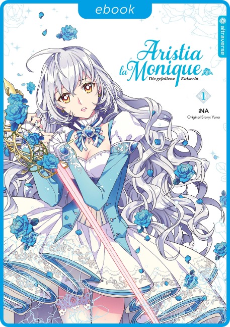 Aristia la Monique - Die gefallene Kaiserin 01 - Ina, Yuna