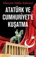 Atatürk ve Cumhuriyete Kusatma - Hüseyin Hakki Kahveci