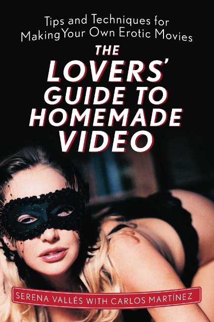 The Lovers' Guide to Homemade Video - Serena Vallés