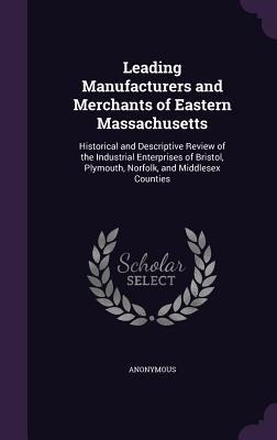 Leading Manufacturers and Merchants of Eastern Massachusetts - Anonymous