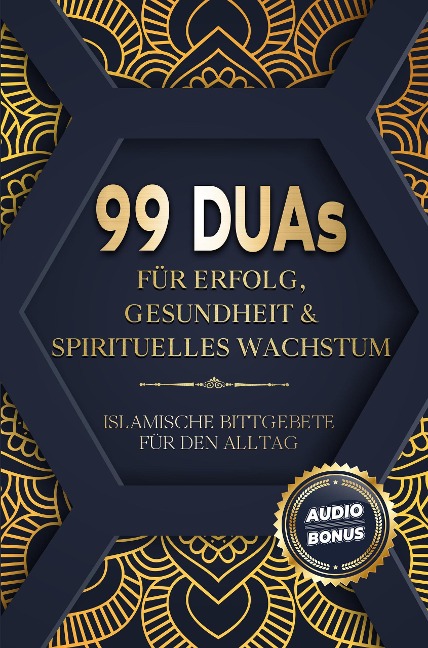 99 Duas für Erfolg, Gesundheit und spirituelles Wachstum: Islamische Bittgebete für den Alltag (Muslim Books) - Salah Moujahed