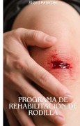 Cover-Bild zum Titel 'Programa de Rehabilitación de Rodilla' von 'Allard Petersen'