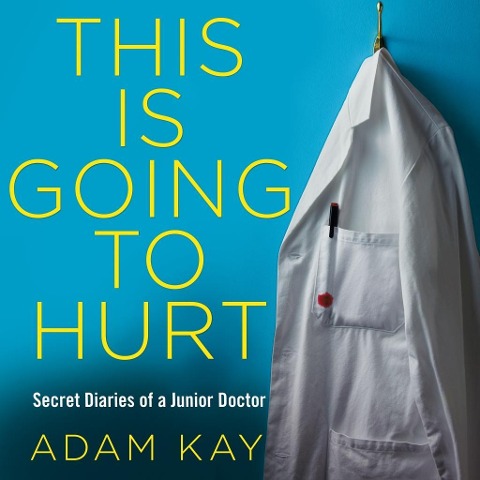 This is Going to Hurt - Adam Kay
