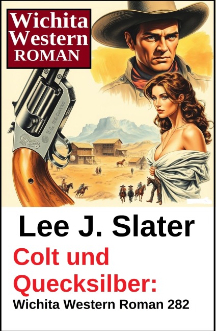 Colt und Quecksilber: Wichita Western Roman 282 - Lee J. Slater