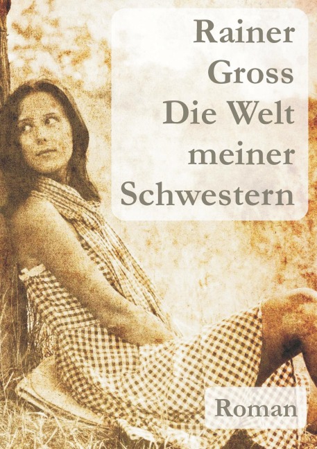 Die Welt meiner Schwestern - Rainer Gross