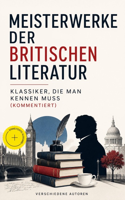 Meisterwerke der britischen Literatur - Klassiker, die man kennen muss (Kommentiert) - Charles Dickens, Jane Austen, Rudyard Kipling, Lord Byron, Arthur Conan Doyle