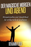Cover-Bild zum Titel 'Der magische Morgen und Abend' von 'Benjamin Floer'