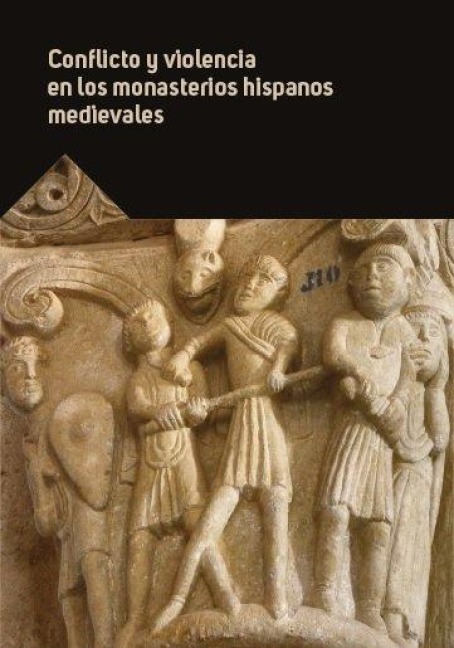 Conflicto y violencia en los monasterios hispanos medievales : XXXIV Seminario sobre Historia del Monacato : celebrado del 27 al 30 de julio de 2020, en Aguilar de Campoo - Seminario sobre Historia del Monacato
