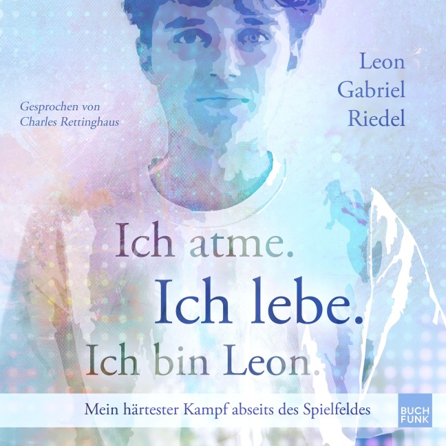 Ich atme. Ich lebe. Ich bin Leon. - Leon Gabriel Riedel
