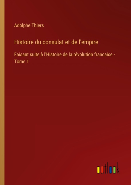 Histoire du consulat et de l'empire - Adolphe Thiers
