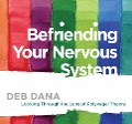 Befriending Your Nervous System - Deborah Dana