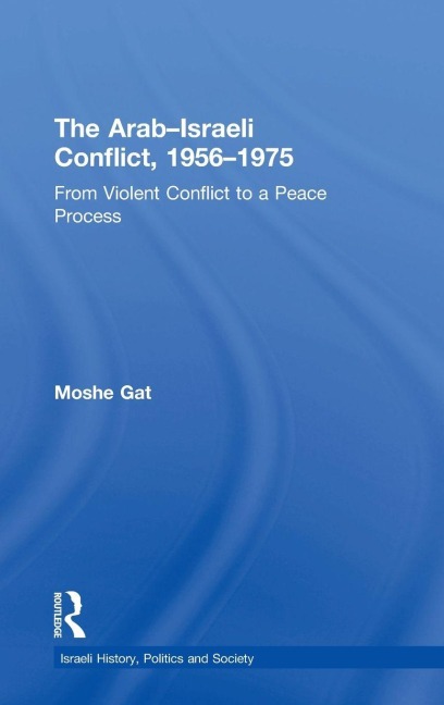 The Arab-Israeli Conflict, 1956-1975 - Moshe Gat