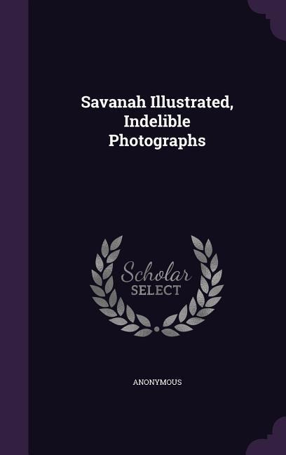 Savanah Illustrated, Indelible Photographs - Anonymous