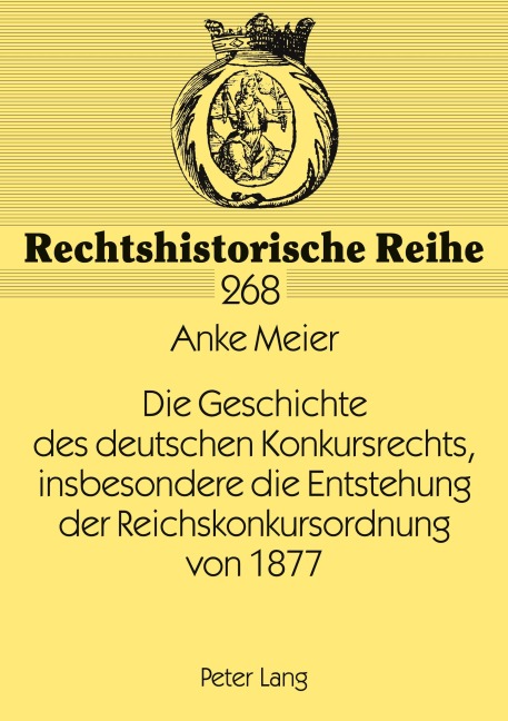 Die Geschichte des deutschen Konkursrechts, insbesondere die Entstehung der Reichskonkursordnung von 1877 - Anke Meier