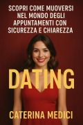 Cover-Bild zum Titel 'Scopri Come Muoverti nel Mondo degli Appuntamenti con Sicurezza e Chiarezza' von 'Caterina Medici'