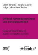 Cover-Bild zum Titel 'Offenes Partizipationsgesetz und Schulgesundheit - Gesundheitsförderung durch vernetztes Lernen' von 'Barkholz, Gabriel, Jahn, Paulus'