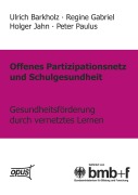 Cover-Bild zum Titel 'Offenes Partizipationsgesetz und Schulgesundheit - Gesundheitsförderung durch vernetztes Lernen' von 'Barkholz, Gabriel, Jahn, Paulus'