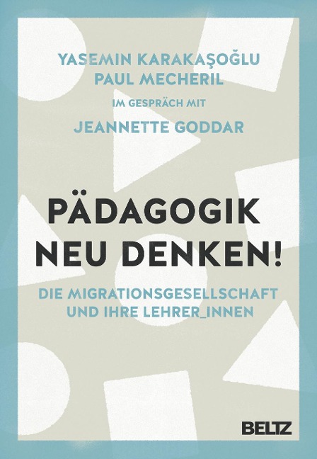 Pädagogik neu denken! - Yasemin Karakasoglu, Paul Mecheril, Jeannette Goddar
