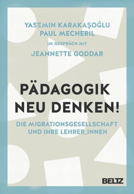 Pädagogik neu denken! - Yasemin Karakasoglu, Paul Mecheril, Jeannette Goddar