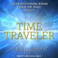 Time Traveler: A Scientist's Personal Mission to Make Time Travel a Reality - Ronald L. Mallett