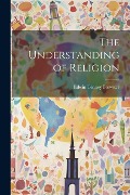 Cover-Bild zum Titel 'The Understanding of Religion' von 'Edwin Tenney Brewster'