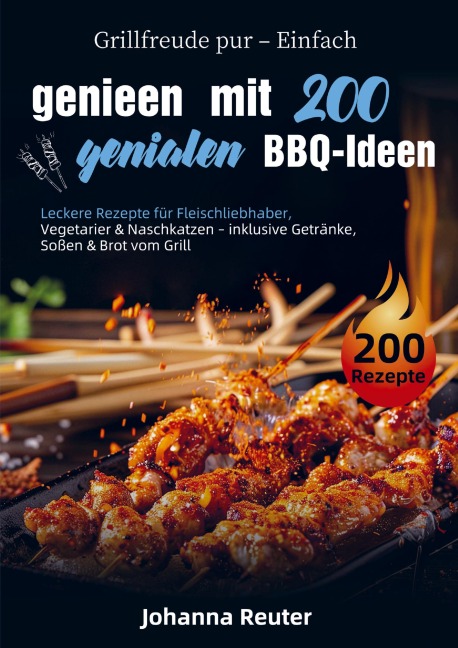 Grillfreude pur - Einfach genießen mit 200 genialen BBQ-Ideen - Johanna Reuter