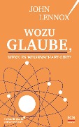 Cover-Bild zum Titel 'Wozu Glaube, wenn es Wissenschaft gibt?' von 'John Lennox'