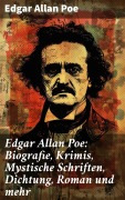 Cover-Bild zum Titel 'Edgar Allan Poe: Biografie, Krimis, Mystische Schriften, Dichtung, Roman und mehr' von 'Edgar Allan Poe'