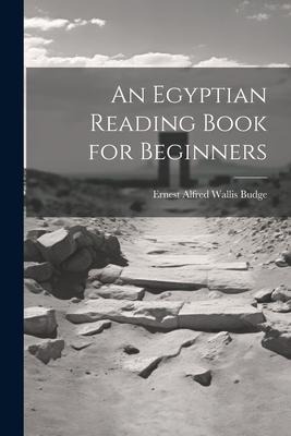 An Egyptian Reading Book for Beginners - E. A. Wallis Budge