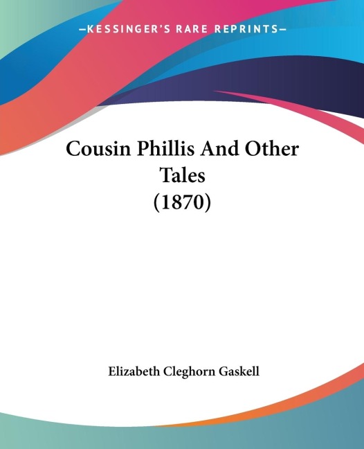Cousin Phillis And Other Tales (1870) - Elizabeth Cleghorn Gaskell