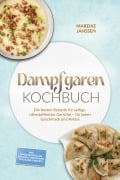 Cover-Bild zum Titel 'Dampfgaren Kochbuch: Die besten Rezepte für saftige, nährstoffreiche Gerichte - für jeden Geschmack und Anlass - inkl. Garzeitentabellen, Dim Sum & Teigtaschen, Tofu & Eier, Desserts' von 'Mareike Janssen'