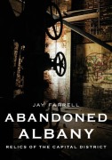 Cover-Bild zum Titel 'Abandoned Albany: Relics of the Capital District' von 'Jay Farrell'