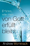 Cover-Bild zum Titel 'Erfahre, wie man von Gott erfüllt bleibt' von 'Andrew Wommack'