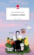 Cover-Bild zum Titel 'L'amore a colori. Life is a Story - story.one' von 'Piera Isabella Bernamonti'