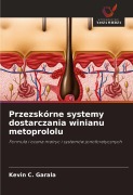 Cover-Bild zum Titel 'Przezskórne systemy dostarczania winianu metoprololu' von 'Kevin C. Garala'