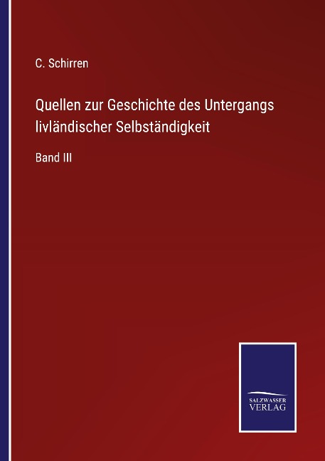 Quellen zur Geschichte des Untergangs livländischer Selbständigkeit - C. Schirren
