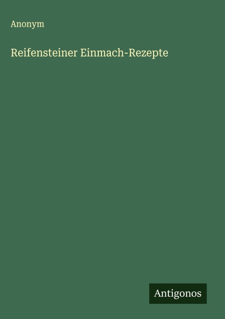 Reifensteiner Einmach-Rezepte - Anonym