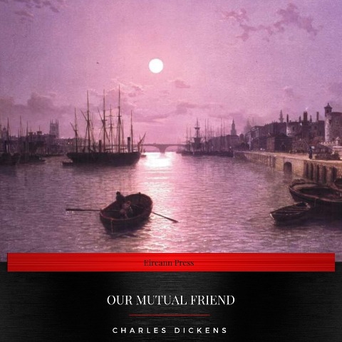 Our Mutual Friend - Charles Dickens